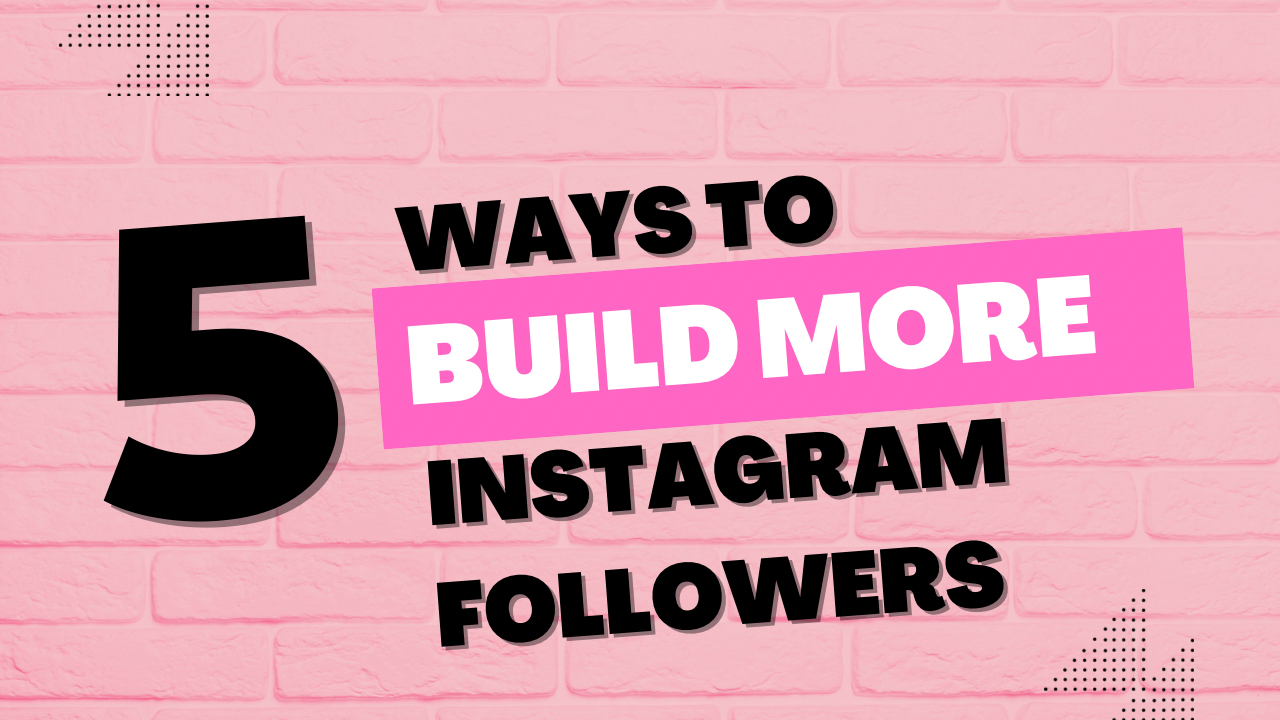 5 Ways To Build More Instagram Followers